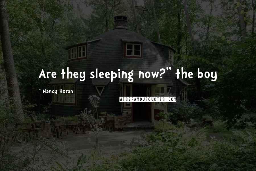 Nancy Horan Quotes: Are they sleeping now?" the boy