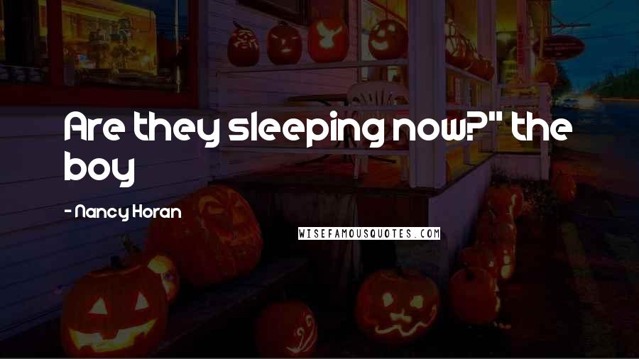 Nancy Horan Quotes: Are they sleeping now?" the boy