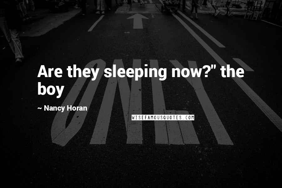 Nancy Horan Quotes: Are they sleeping now?" the boy