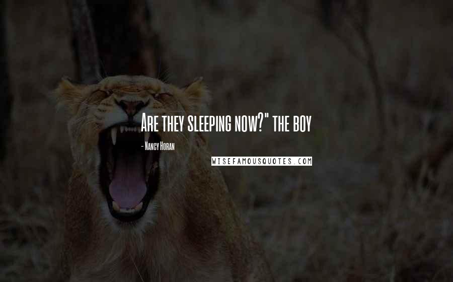 Nancy Horan Quotes: Are they sleeping now?" the boy