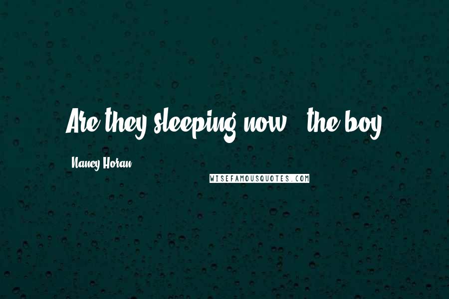 Nancy Horan Quotes: Are they sleeping now?" the boy