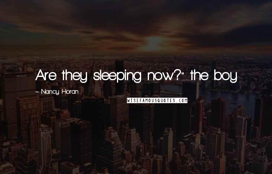 Nancy Horan Quotes: Are they sleeping now?" the boy