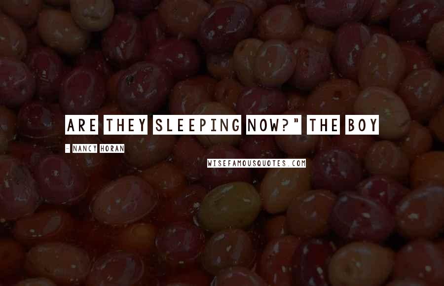 Nancy Horan Quotes: Are they sleeping now?" the boy