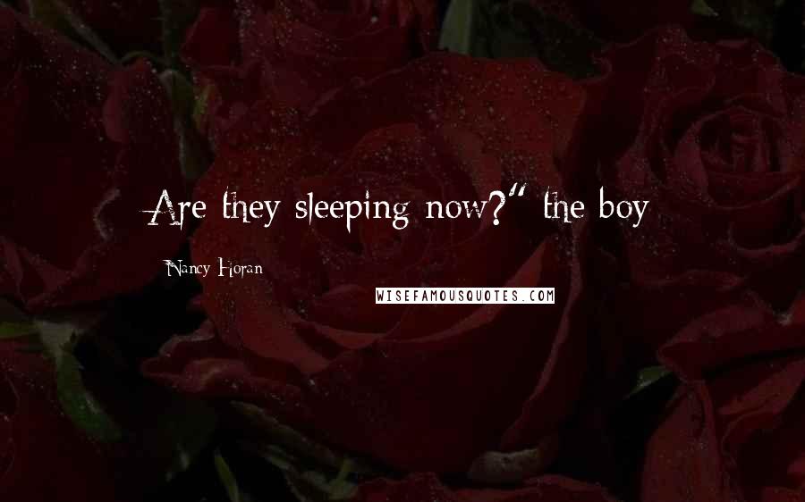 Nancy Horan Quotes: Are they sleeping now?" the boy