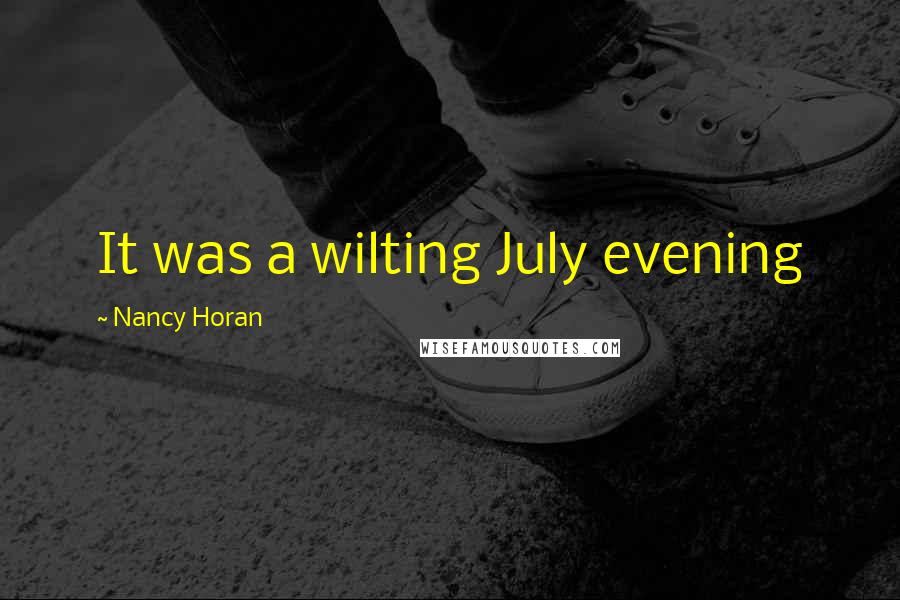 Nancy Horan Quotes: It was a wilting July evening