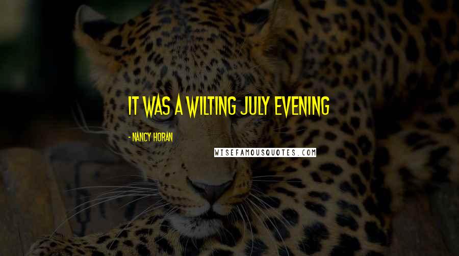 Nancy Horan Quotes: It was a wilting July evening