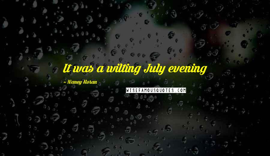 Nancy Horan Quotes: It was a wilting July evening
