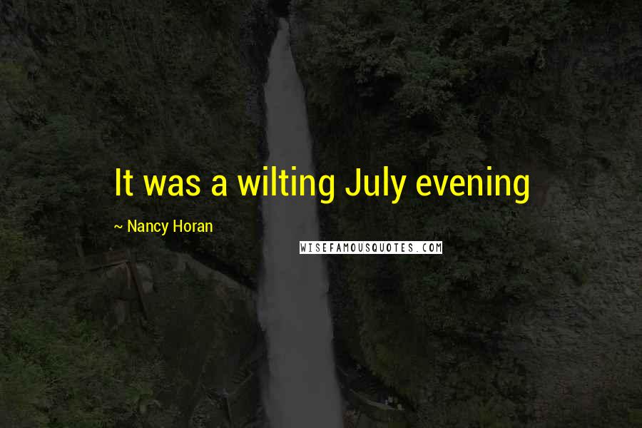 Nancy Horan Quotes: It was a wilting July evening