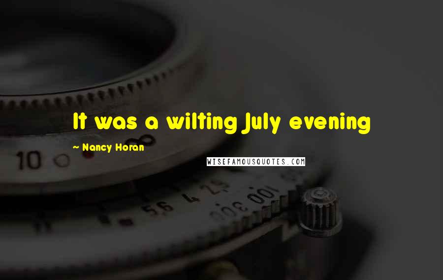 Nancy Horan Quotes: It was a wilting July evening