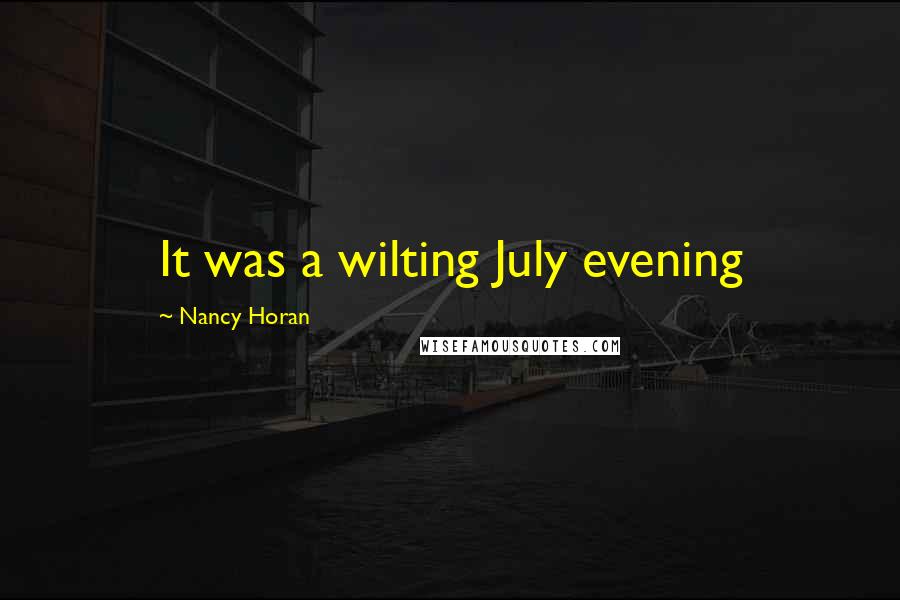 Nancy Horan Quotes: It was a wilting July evening