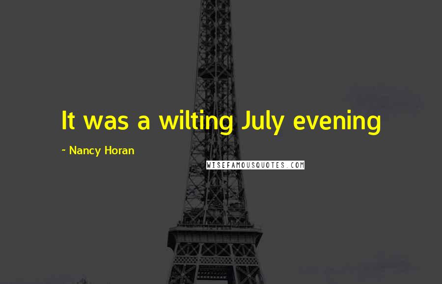 Nancy Horan Quotes: It was a wilting July evening