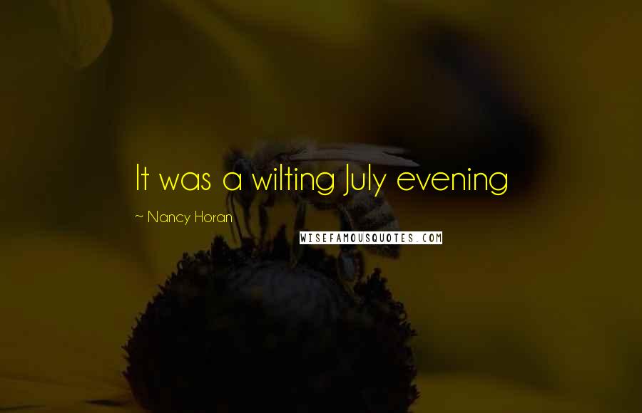 Nancy Horan Quotes: It was a wilting July evening