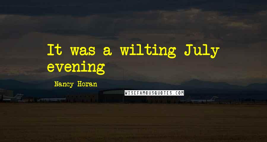 Nancy Horan Quotes: It was a wilting July evening