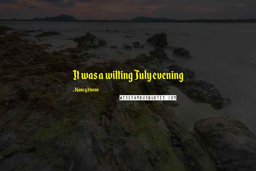Nancy Horan Quotes: It was a wilting July evening