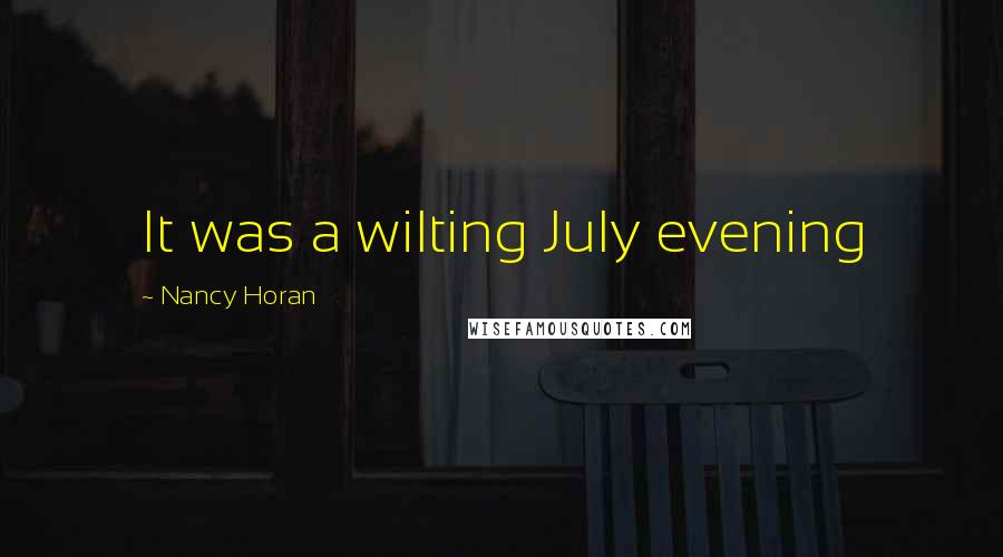 Nancy Horan Quotes: It was a wilting July evening