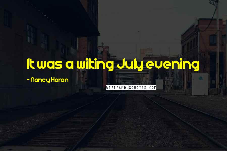 Nancy Horan Quotes: It was a wilting July evening