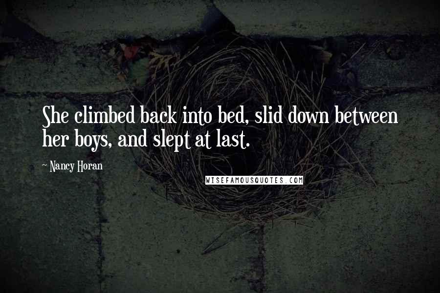 Nancy Horan Quotes: She climbed back into bed, slid down between her boys, and slept at last.