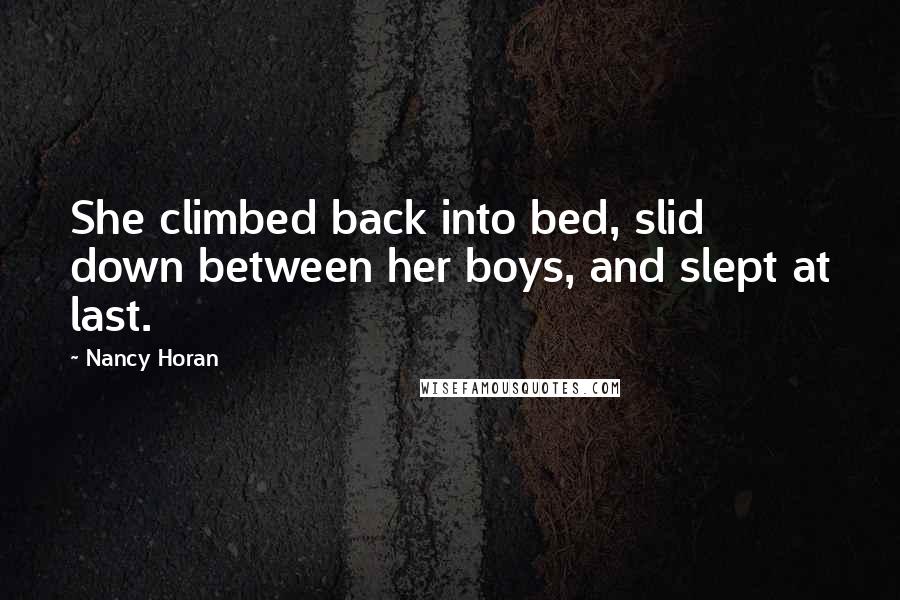 Nancy Horan Quotes: She climbed back into bed, slid down between her boys, and slept at last.