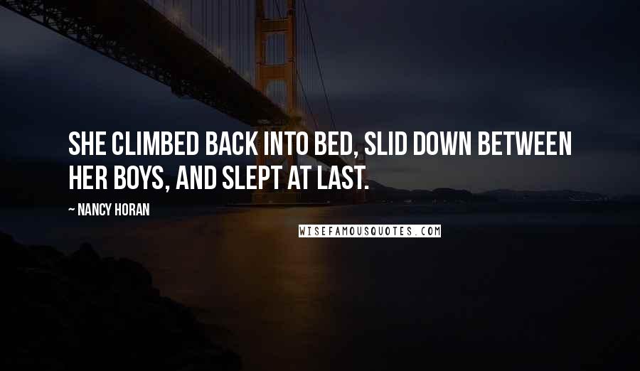 Nancy Horan Quotes: She climbed back into bed, slid down between her boys, and slept at last.