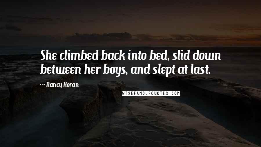 Nancy Horan Quotes: She climbed back into bed, slid down between her boys, and slept at last.