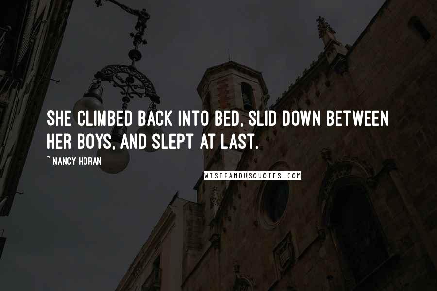 Nancy Horan Quotes: She climbed back into bed, slid down between her boys, and slept at last.