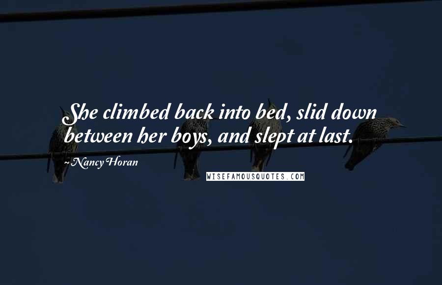 Nancy Horan Quotes: She climbed back into bed, slid down between her boys, and slept at last.