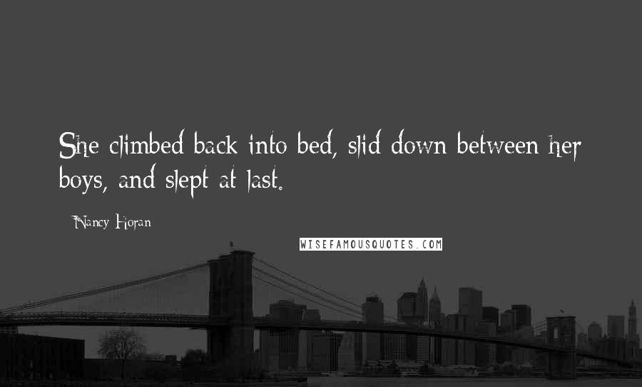 Nancy Horan Quotes: She climbed back into bed, slid down between her boys, and slept at last.