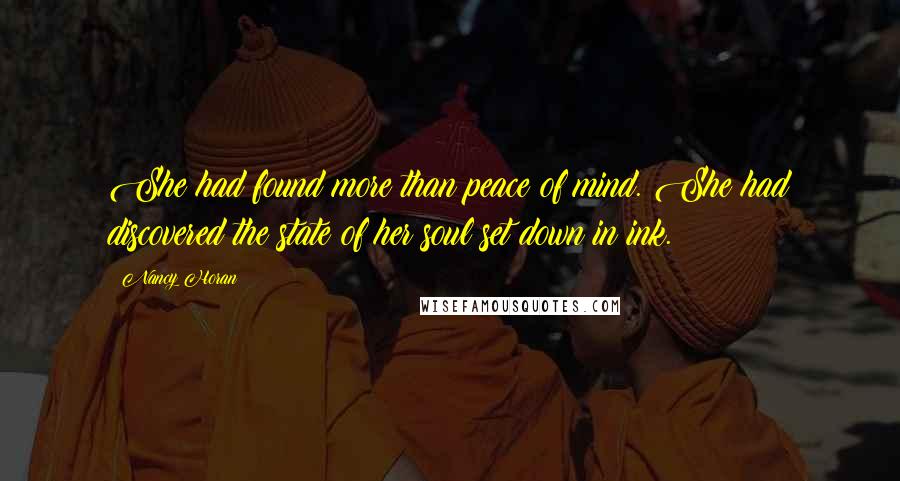 Nancy Horan Quotes: She had found more than peace of mind. She had discovered the state of her soul set down in ink.