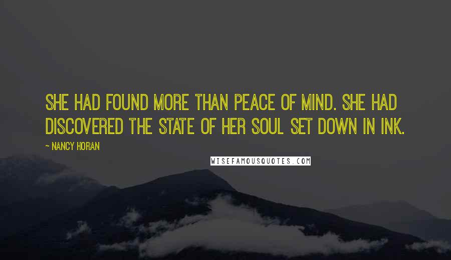 Nancy Horan Quotes: She had found more than peace of mind. She had discovered the state of her soul set down in ink.