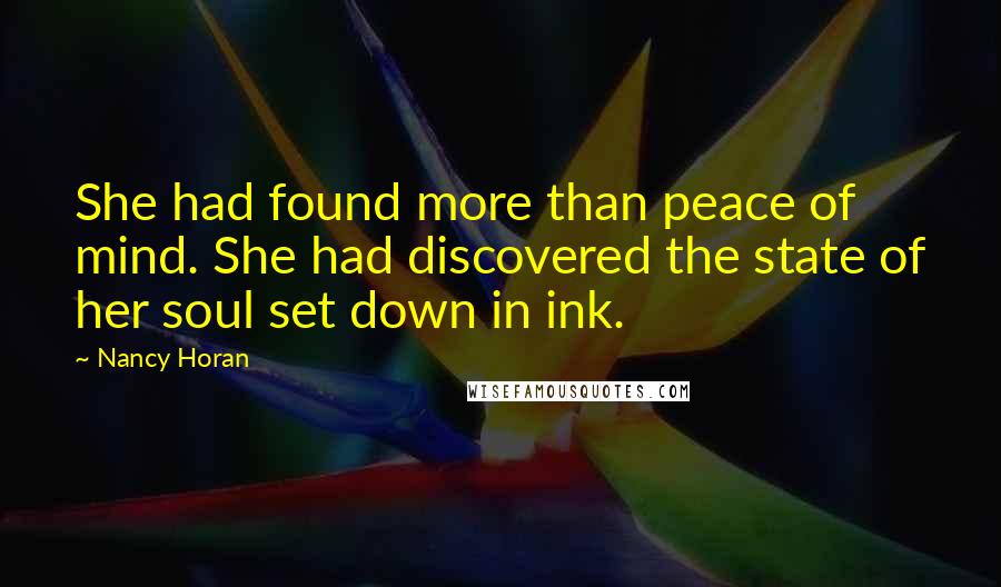 Nancy Horan Quotes: She had found more than peace of mind. She had discovered the state of her soul set down in ink.