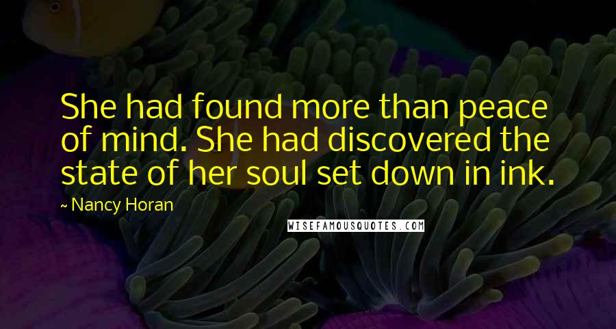 Nancy Horan Quotes: She had found more than peace of mind. She had discovered the state of her soul set down in ink.