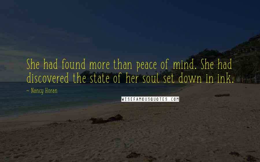 Nancy Horan Quotes: She had found more than peace of mind. She had discovered the state of her soul set down in ink.