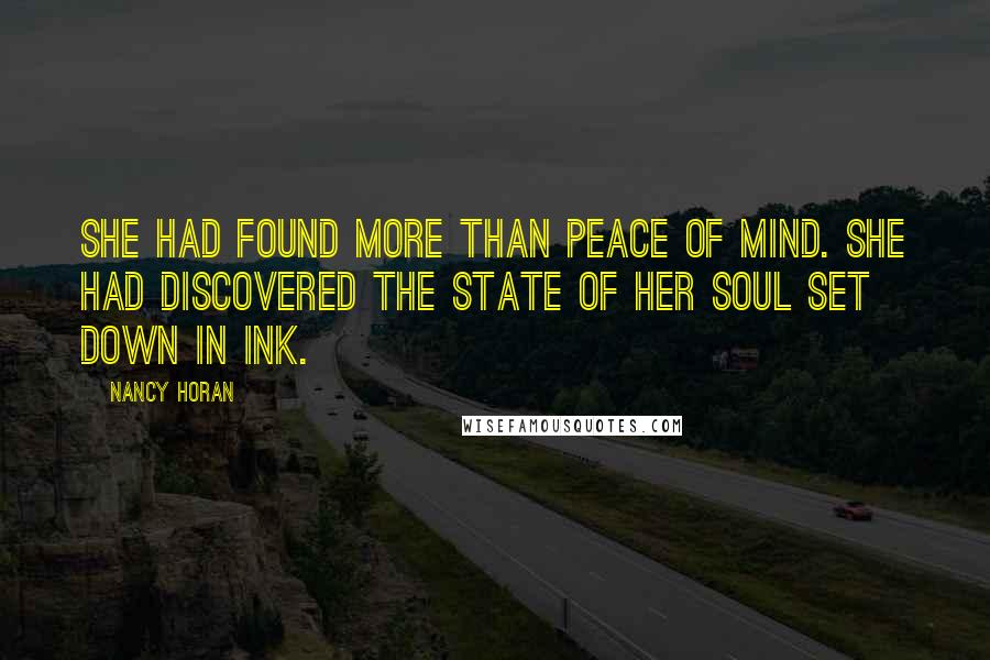 Nancy Horan Quotes: She had found more than peace of mind. She had discovered the state of her soul set down in ink.