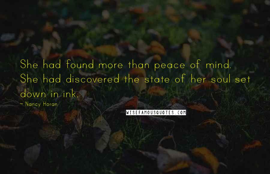 Nancy Horan Quotes: She had found more than peace of mind. She had discovered the state of her soul set down in ink.