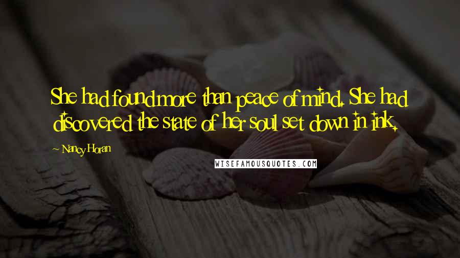 Nancy Horan Quotes: She had found more than peace of mind. She had discovered the state of her soul set down in ink.