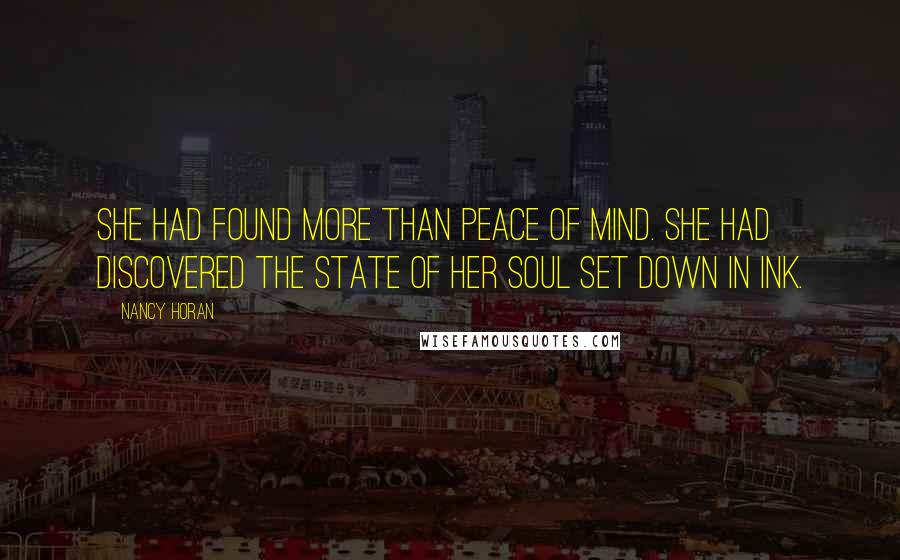 Nancy Horan Quotes: She had found more than peace of mind. She had discovered the state of her soul set down in ink.