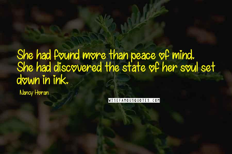 Nancy Horan Quotes: She had found more than peace of mind. She had discovered the state of her soul set down in ink.