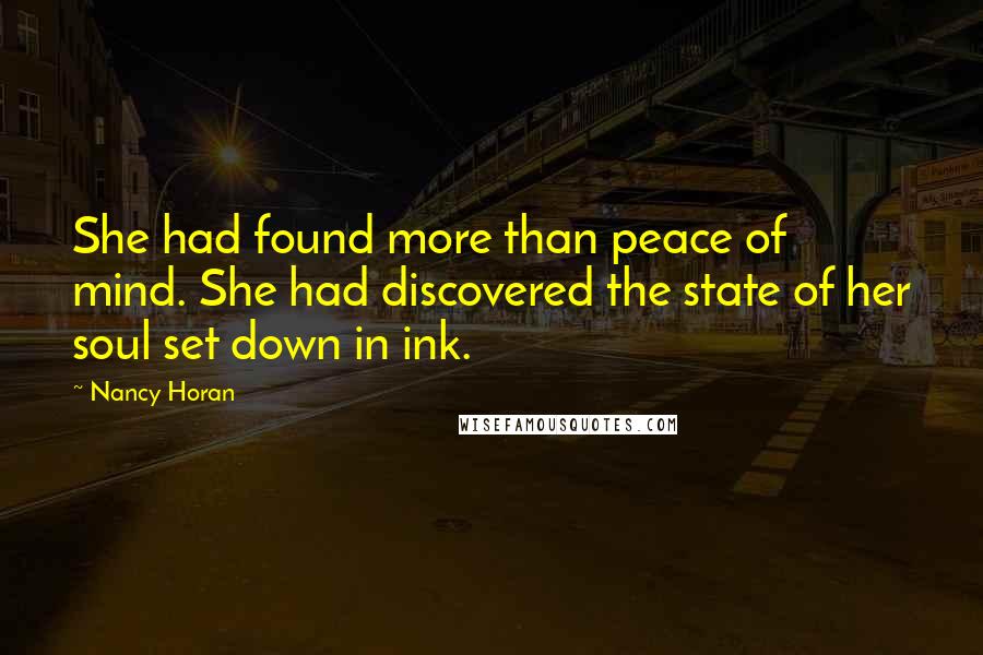 Nancy Horan Quotes: She had found more than peace of mind. She had discovered the state of her soul set down in ink.