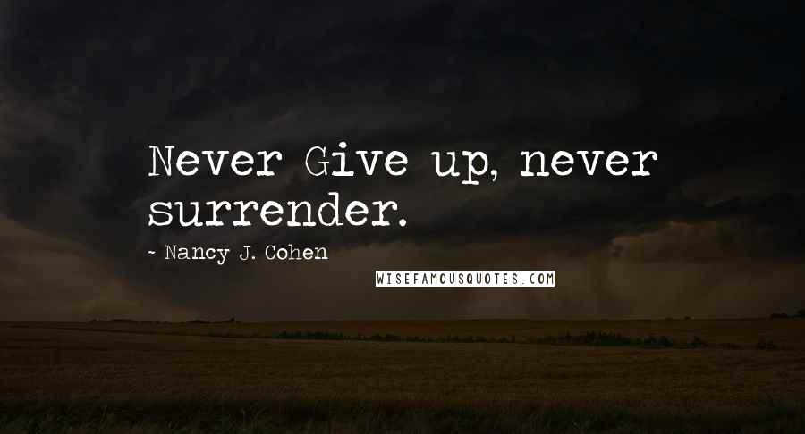 Nancy J. Cohen Quotes: Never Give up, never surrender.