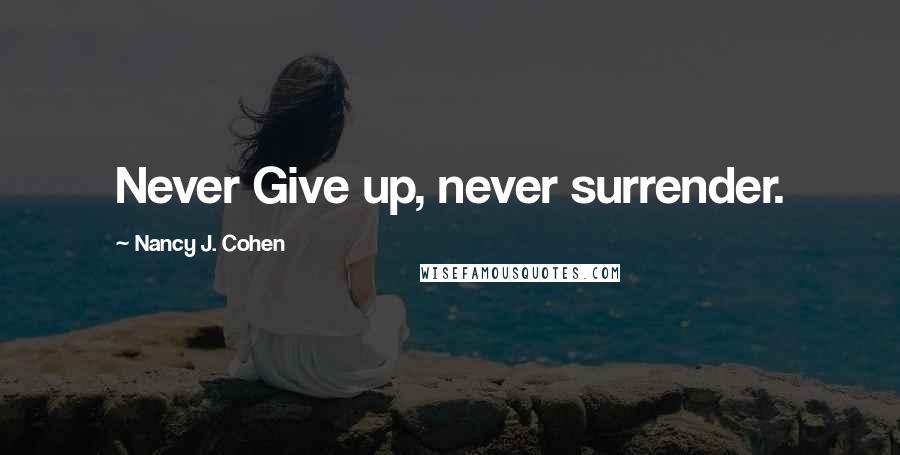 Nancy J. Cohen Quotes: Never Give up, never surrender.