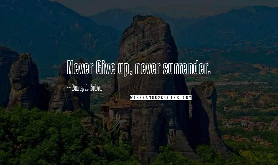 Nancy J. Cohen Quotes: Never Give up, never surrender.