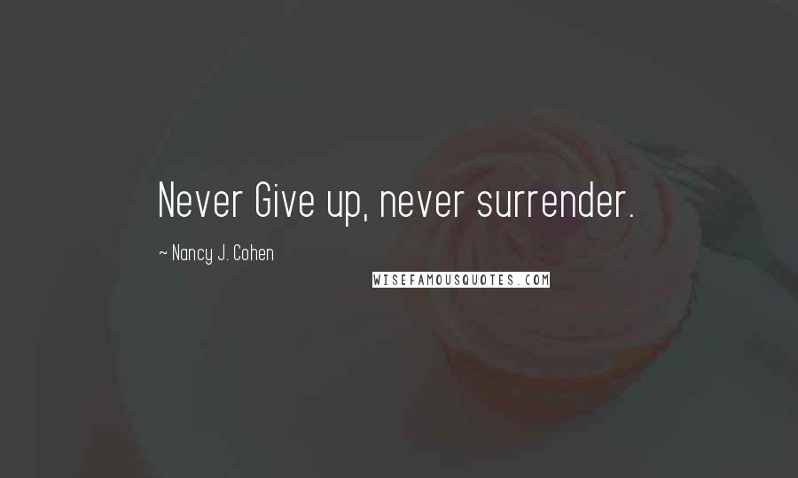 Nancy J. Cohen Quotes: Never Give up, never surrender.