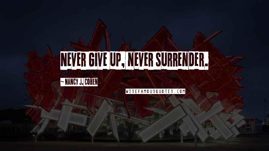 Nancy J. Cohen Quotes: Never Give up, never surrender.