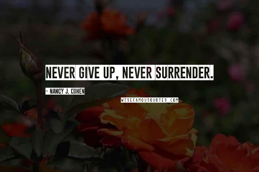 Nancy J. Cohen Quotes: Never Give up, never surrender.