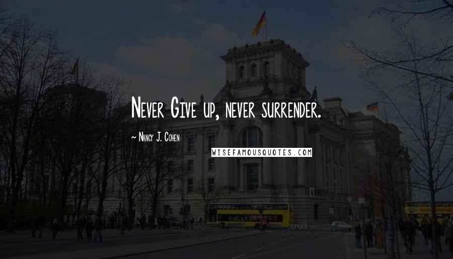 Nancy J. Cohen Quotes: Never Give up, never surrender.