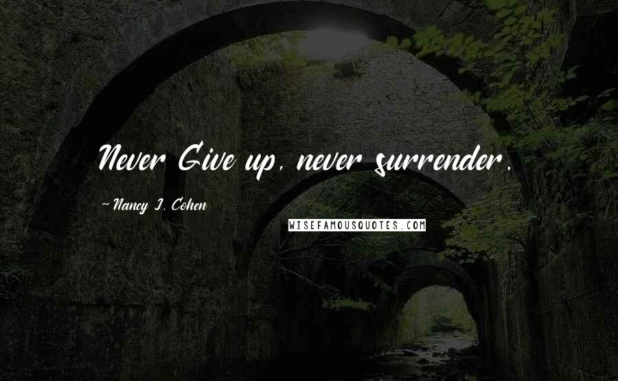 Nancy J. Cohen Quotes: Never Give up, never surrender.