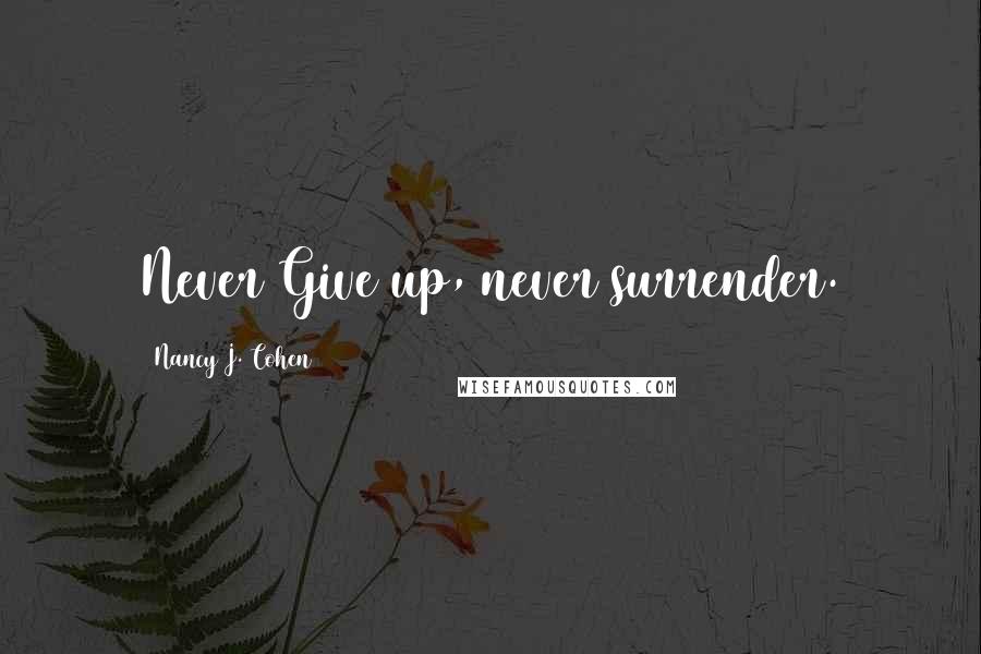 Nancy J. Cohen Quotes: Never Give up, never surrender.