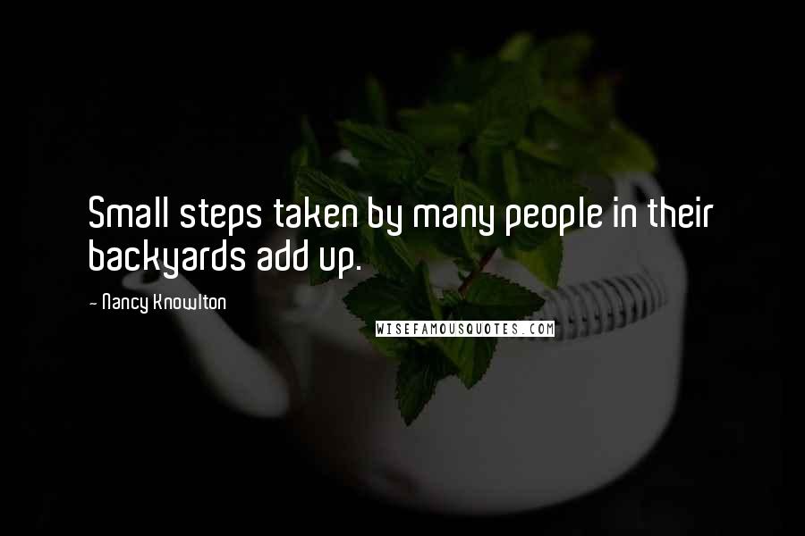 Nancy Knowlton Quotes: Small steps taken by many people in their backyards add up.