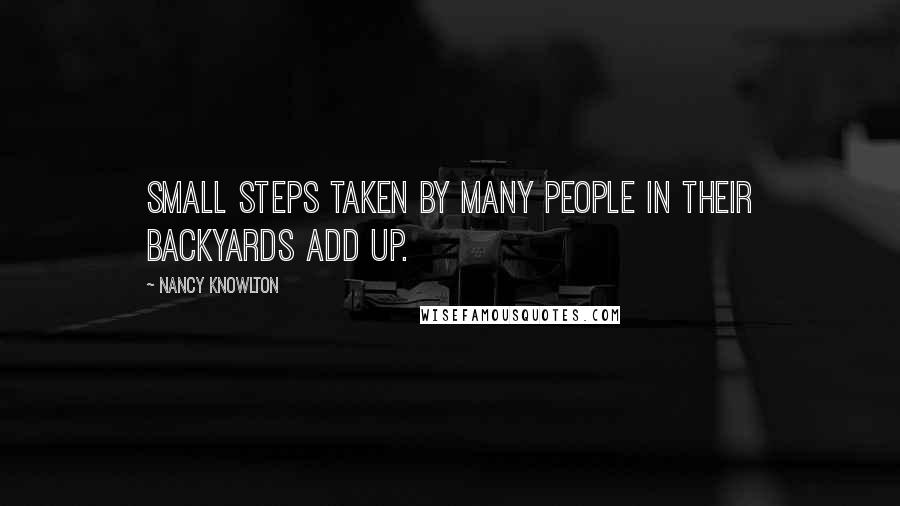 Nancy Knowlton Quotes: Small steps taken by many people in their backyards add up.