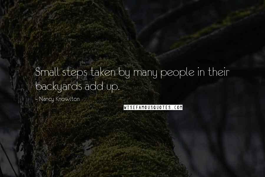 Nancy Knowlton Quotes: Small steps taken by many people in their backyards add up.